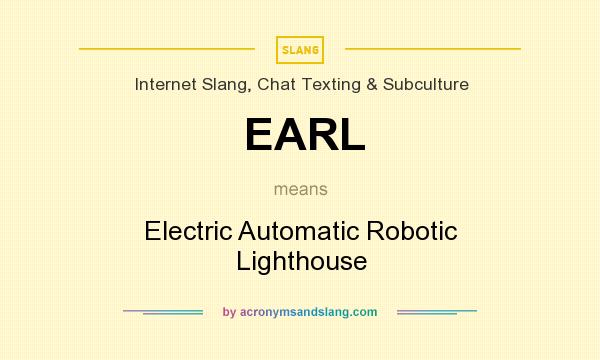 What does EARL mean? It stands for Electric Automatic Robotic Lighthouse