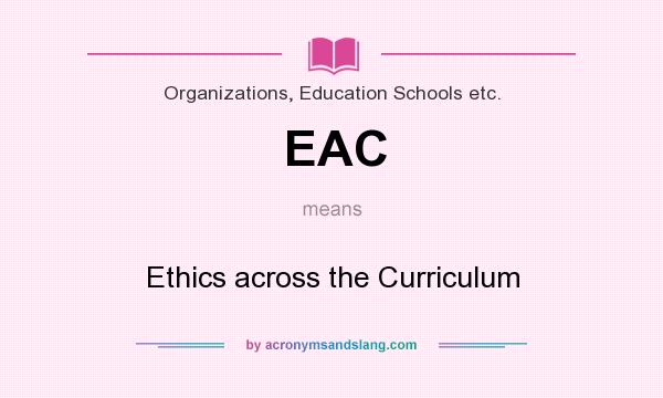 What does EAC mean? It stands for Ethics across the Curriculum