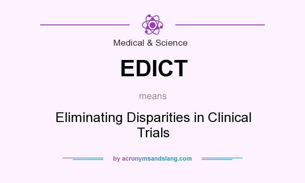 What does EDICT mean? It stands for Eliminating Disparities in Clinical Trials