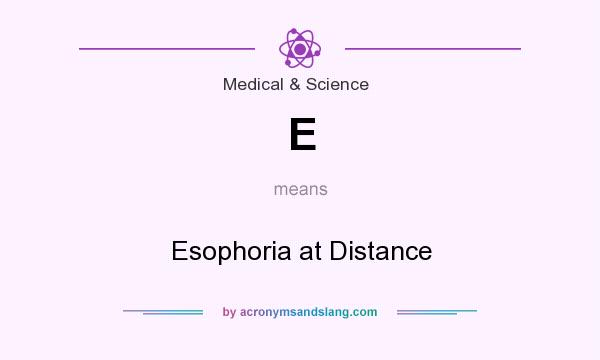 What does E mean? It stands for Esophoria at Distance