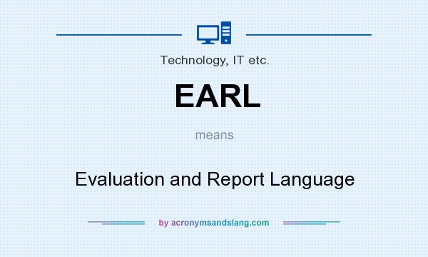 What does EARL mean? It stands for Evaluation and Report Language