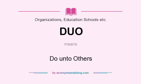 What does DUO mean? It stands for Do unto Others