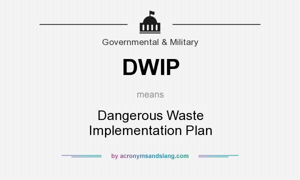 What does DWIP mean? It stands for Dangerous Waste Implementation Plan