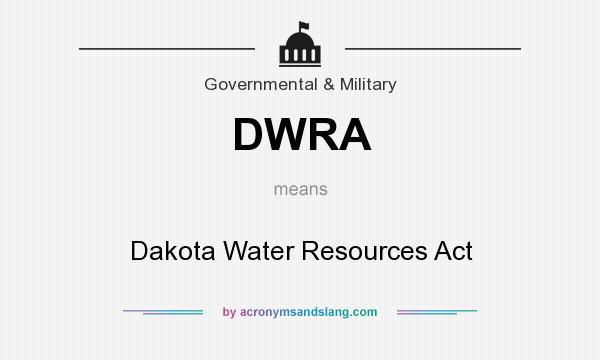 What does DWRA mean? It stands for Dakota Water Resources Act