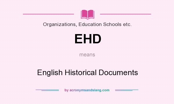 What does EHD mean? It stands for English Historical Documents
