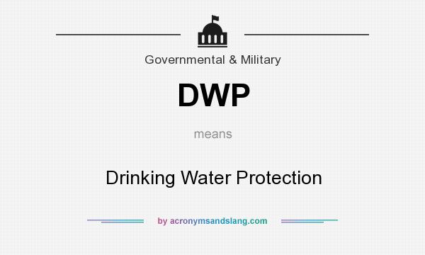 What does DWP mean? It stands for Drinking Water Protection