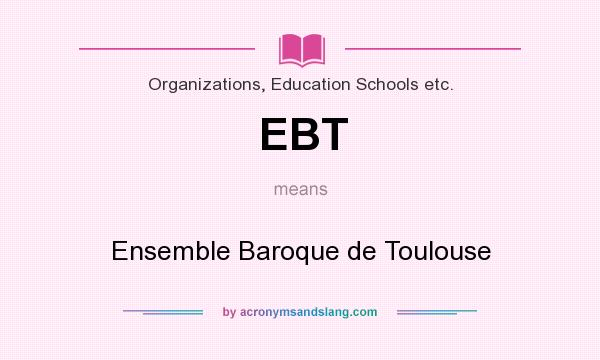What does EBT mean? It stands for Ensemble Baroque de Toulouse
