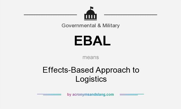 What does EBAL mean? It stands for Effects-Based Approach to Logistics
