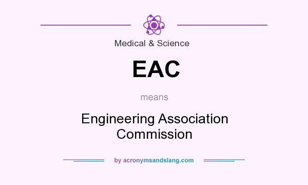 What does EAC mean? It stands for Engineering Association Commission