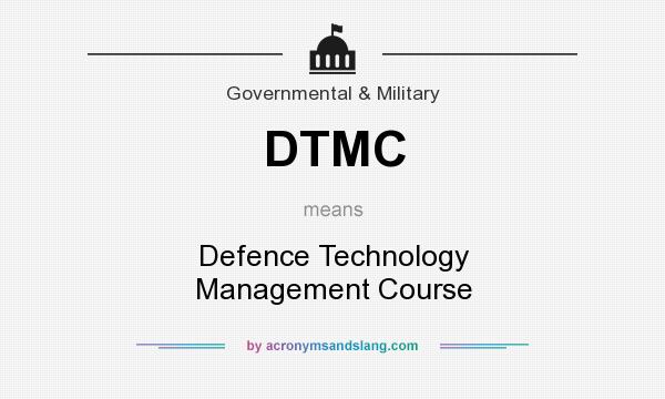 What does DTMC mean? It stands for Defence Technology Management Course