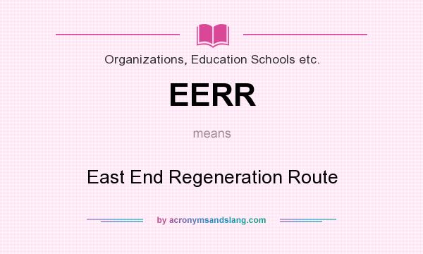 What does EERR mean? It stands for East End Regeneration Route