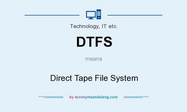 What does DTFS mean? It stands for Direct Tape File System