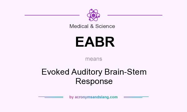 What does EABR mean? It stands for Evoked Auditory Brain-Stem Response