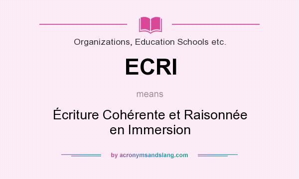 What does ECRI mean? It stands for Écriture Cohérente et Raisonnée en Immersion
