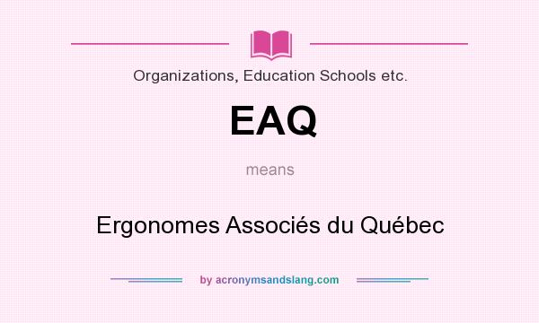 What does EAQ mean? It stands for Ergonomes Associés du Québec