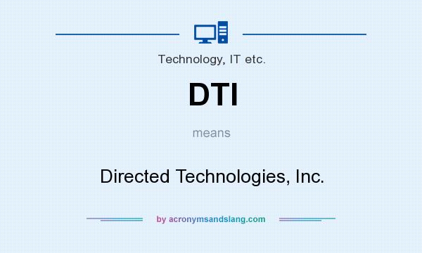 What does DTI mean? It stands for Directed Technologies, Inc.