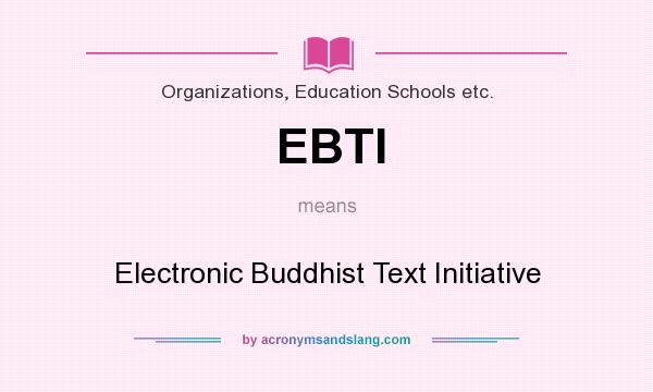 What does EBTI mean? It stands for Electronic Buddhist Text Initiative