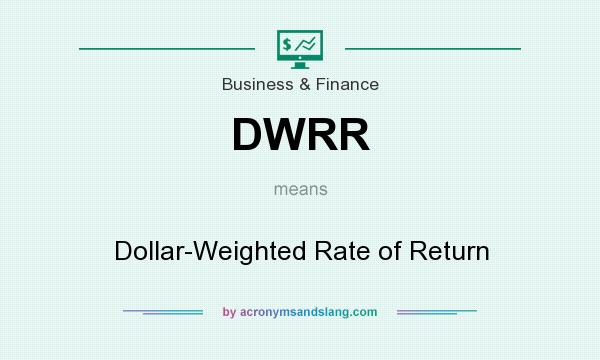 What does DWRR mean? It stands for Dollar-Weighted Rate of Return