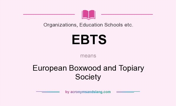 What does EBTS mean? It stands for European Boxwood and Topiary Society