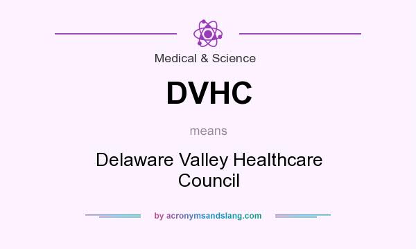 What does DVHC mean? It stands for Delaware Valley Healthcare Council
