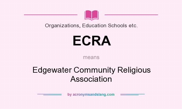 What does ECRA mean? It stands for Edgewater Community Religious Association