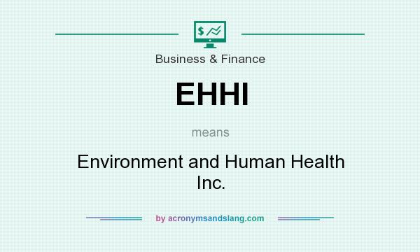 What does EHHI mean? It stands for Environment and Human Health Inc.