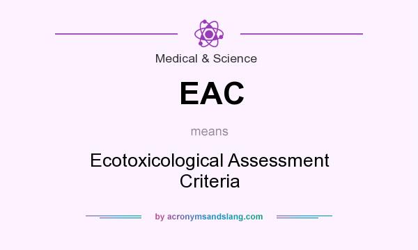 What does EAC mean? It stands for Ecotoxicological Assessment Criteria
