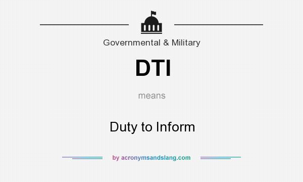 What does DTI mean? It stands for Duty to Inform