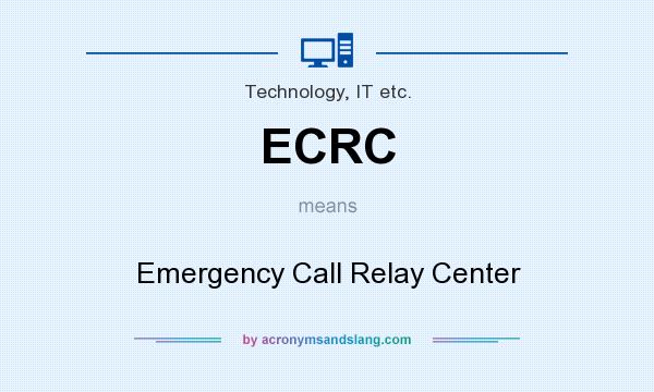 What does ECRC mean? It stands for Emergency Call Relay Center