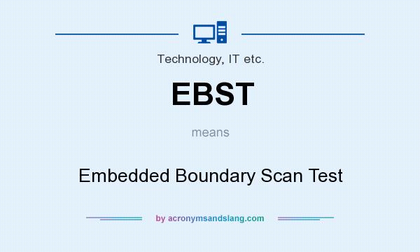 What does EBST mean? It stands for Embedded Boundary Scan Test