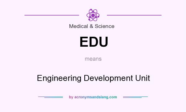 What does EDU mean? It stands for Engineering Development Unit