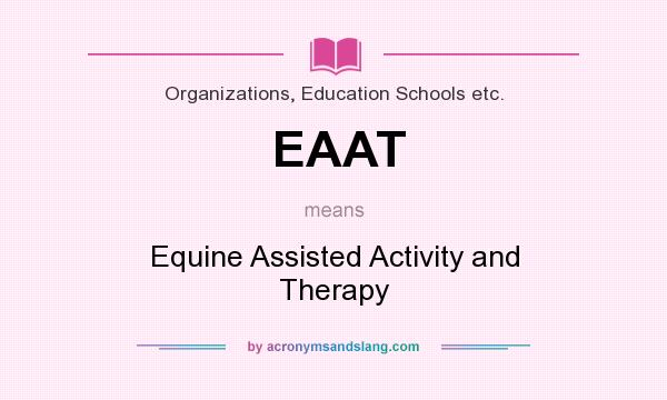 What does EAAT mean? It stands for Equine Assisted Activity and Therapy