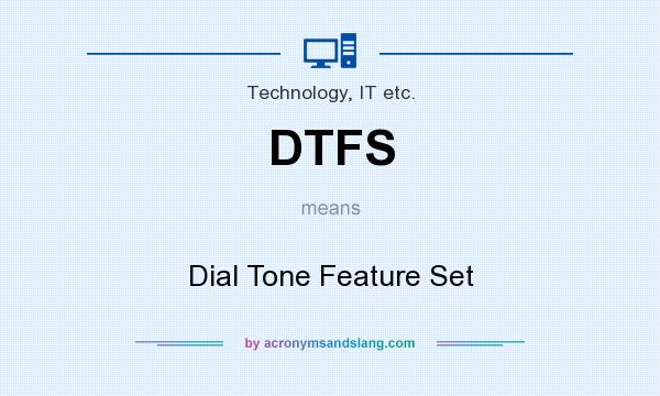 What does DTFS mean? It stands for Dial Tone Feature Set