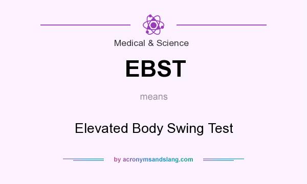 What does EBST mean? It stands for Elevated Body Swing Test