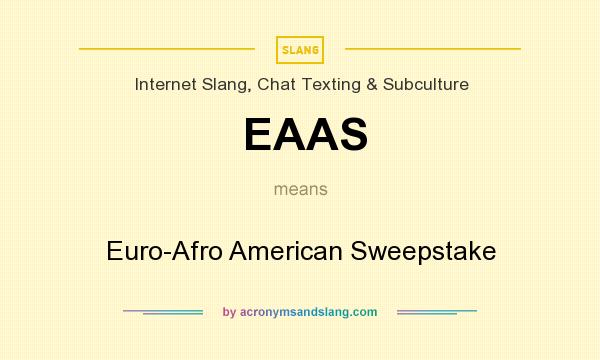 What does EAAS mean? It stands for Euro-Afro American Sweepstake