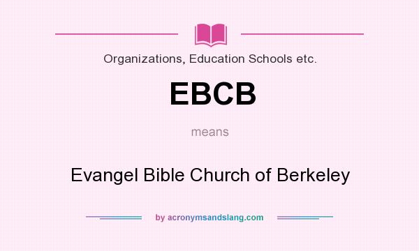What does EBCB mean? It stands for Evangel Bible Church of Berkeley