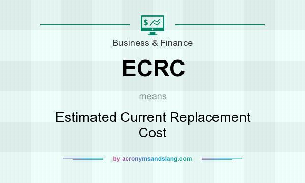 What does ECRC mean? It stands for Estimated Current Replacement Cost