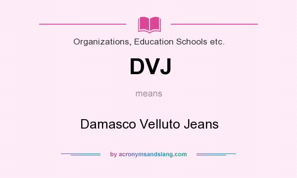 What does DVJ mean? It stands for Damasco Velluto Jeans