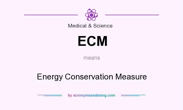 What does ECM mean? It stands for Energy Conservation Measure