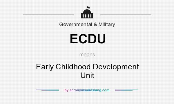 What does ECDU mean? It stands for Early Childhood Development Unit
