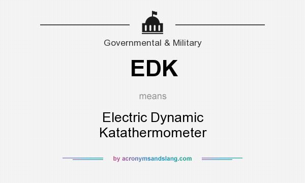 What does EDK mean? It stands for Electric Dynamic Katathermometer