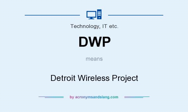 What does DWP mean? It stands for Detroit Wireless Project