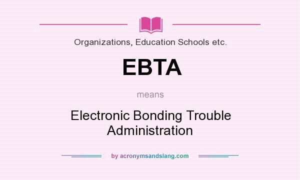 What does EBTA mean? It stands for Electronic Bonding Trouble Administration