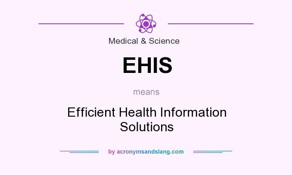 What does EHIS mean? It stands for Efficient Health Information Solutions