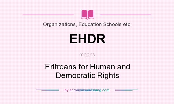 What does EHDR mean? It stands for Eritreans for Human and Democratic Rights