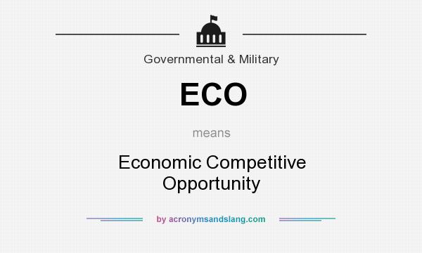 What does ECO mean? It stands for Economic Competitive Opportunity