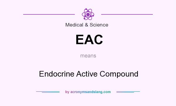 What does EAC mean? It stands for Endocrine Active Compound