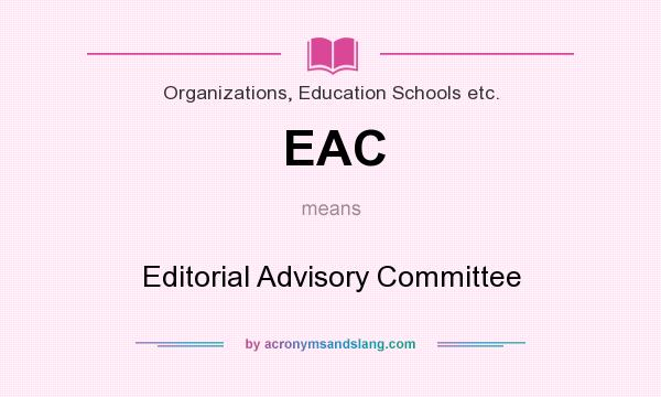 What does EAC mean? It stands for Editorial Advisory Committee