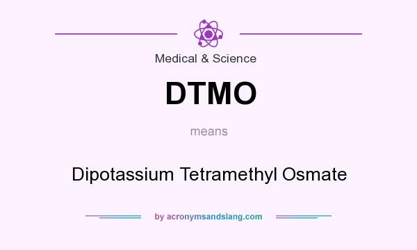 What does DTMO mean? It stands for Dipotassium Tetramethyl Osmate