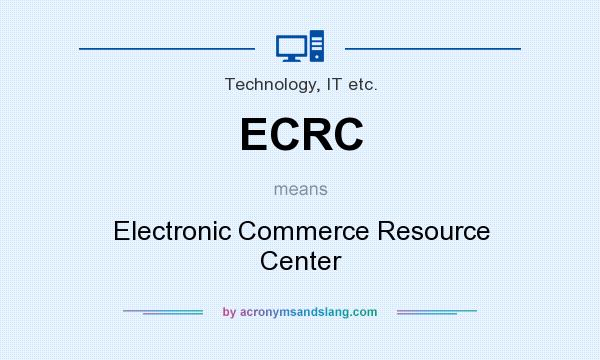 What does ECRC mean? It stands for Electronic Commerce Resource Center